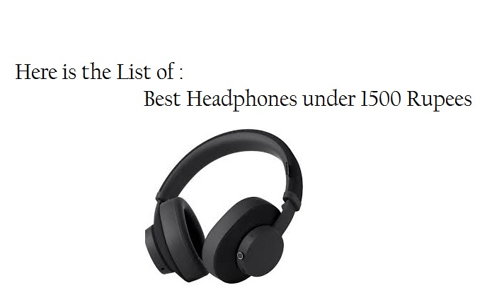 Best Headphones Under 1500 Rupees in India