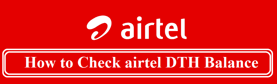 How To Check Airtel DTH Balance – 6 Easy Ways