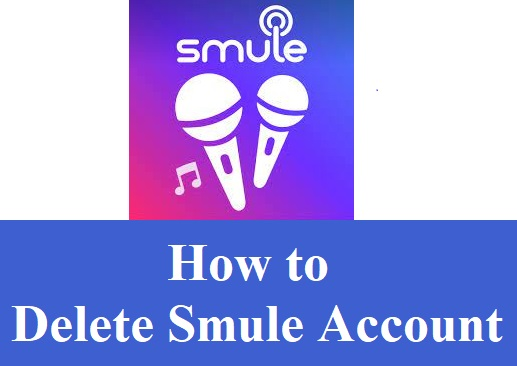 Delete Smule Account – How To Delete Smule Account