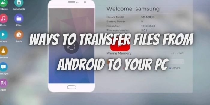 Ways To Transfer Files From Android To Your PC