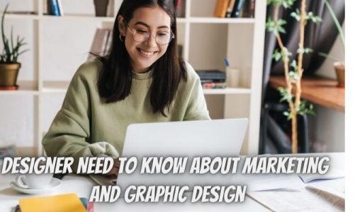 Marketing and Graphic Design: What Every Designer Need to Know Before Starting Out?