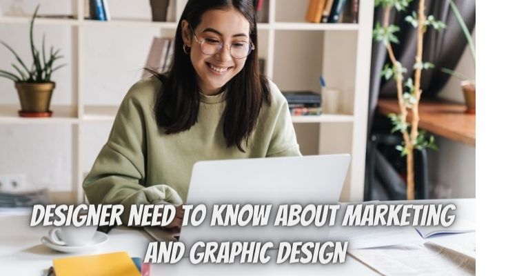 Marketing and Graphic Design: What Every Designer Need to Know Before Starting Out