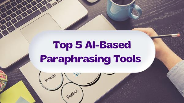 Top 5 AI-Based Paraphrasing Tools You Should Use In 2024