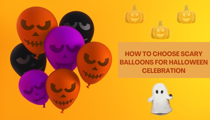 How to choose scary balloons for Halloween Celebration