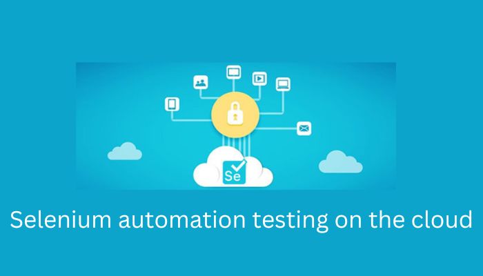 How to perform Selenium automation testing on the cloud?