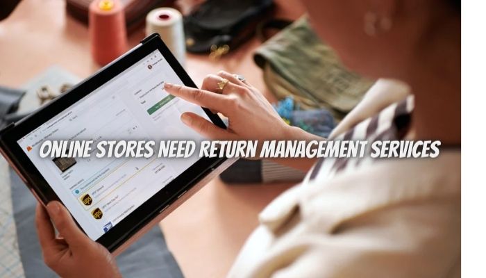 4 Reasons Why Online Stores Need Return Management Services