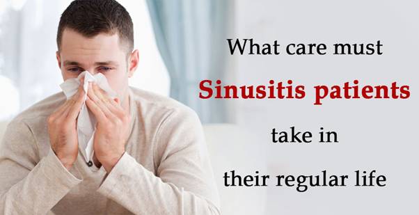What care must Sinusitis patients take in their regular life