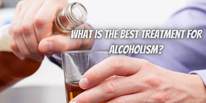 What Is the Best Treatment for Alcoholism?