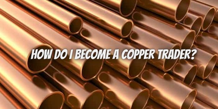 How do I Become a Copper Trader?