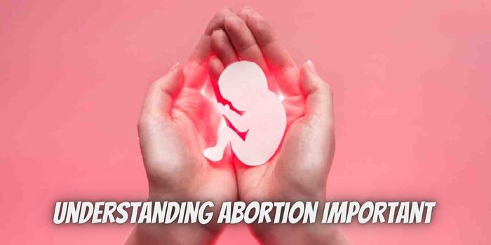 Understanding Abortion: Important Facts and Things to Know