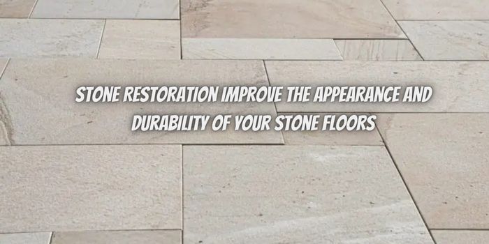 How Can Stone Restoration Improve the Appearance and Durability of Your Stone Floors?