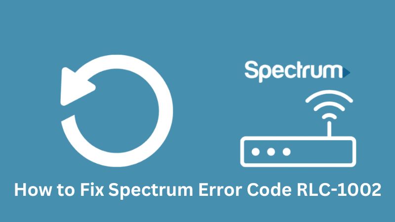 How to Fix Spectrum Reference Code RLC-1002