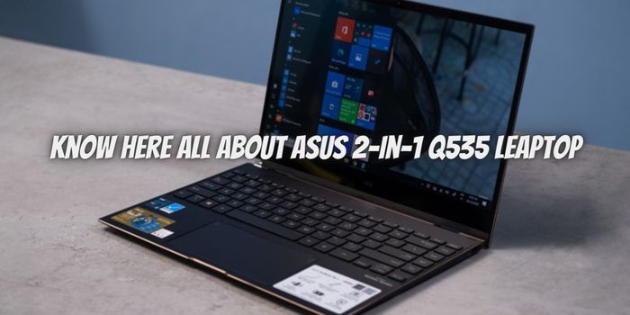 Know here all about asus 2-in-1 q535 laptop