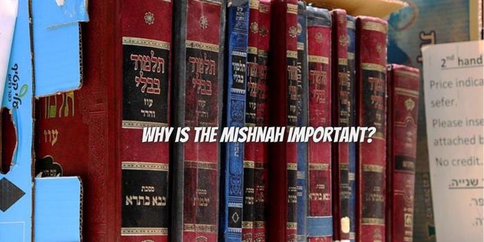 Why Is the Mishnah Important?