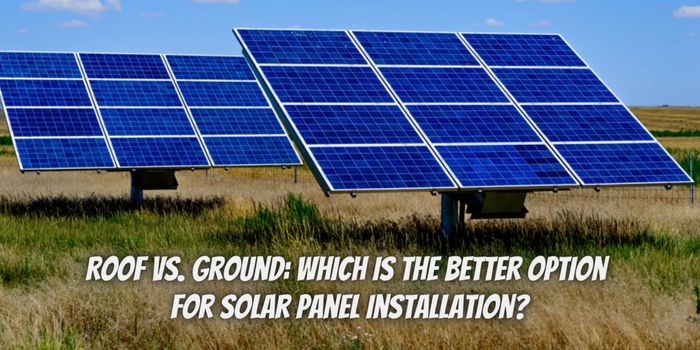 Roof vs. Ground: Which Is the Better Option for Solar Panel Installation?