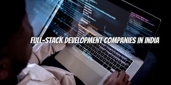 Top 10 Full-Stack Development Companies In India