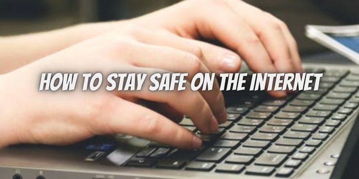 How to Stay Safe on the Internet