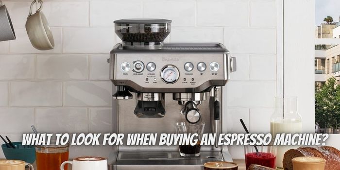 What to look for when buying an espresso machine?