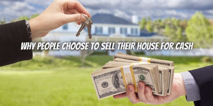 5 Reasons Why People Choose to Sell Their House for Cash