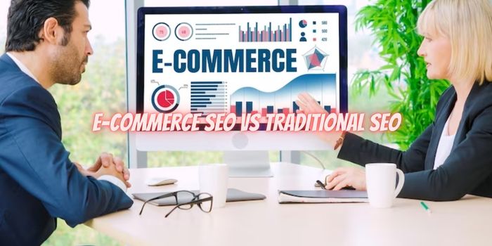 E-commerce SEO vs Traditional SEO – Strategies for online E-commerce stores