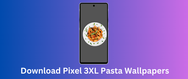 Download Pixel 3XL Pasta Wallpapers