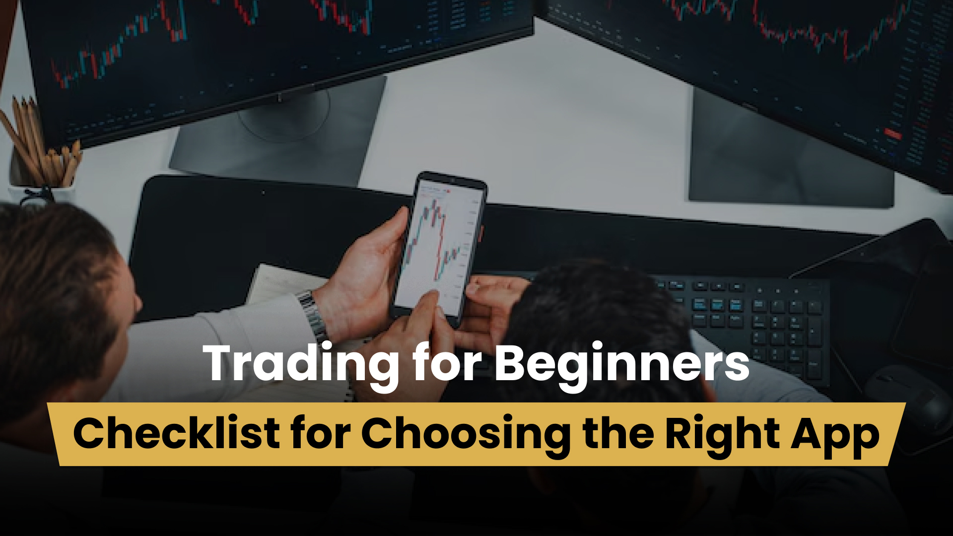 Trading for Beginners: Checklist for Choosing the Right App