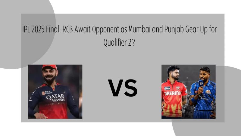 IPL 2025 Final: RCB Await Opponent as Mumbai and Punjab Gear Up for Qualifier 2?