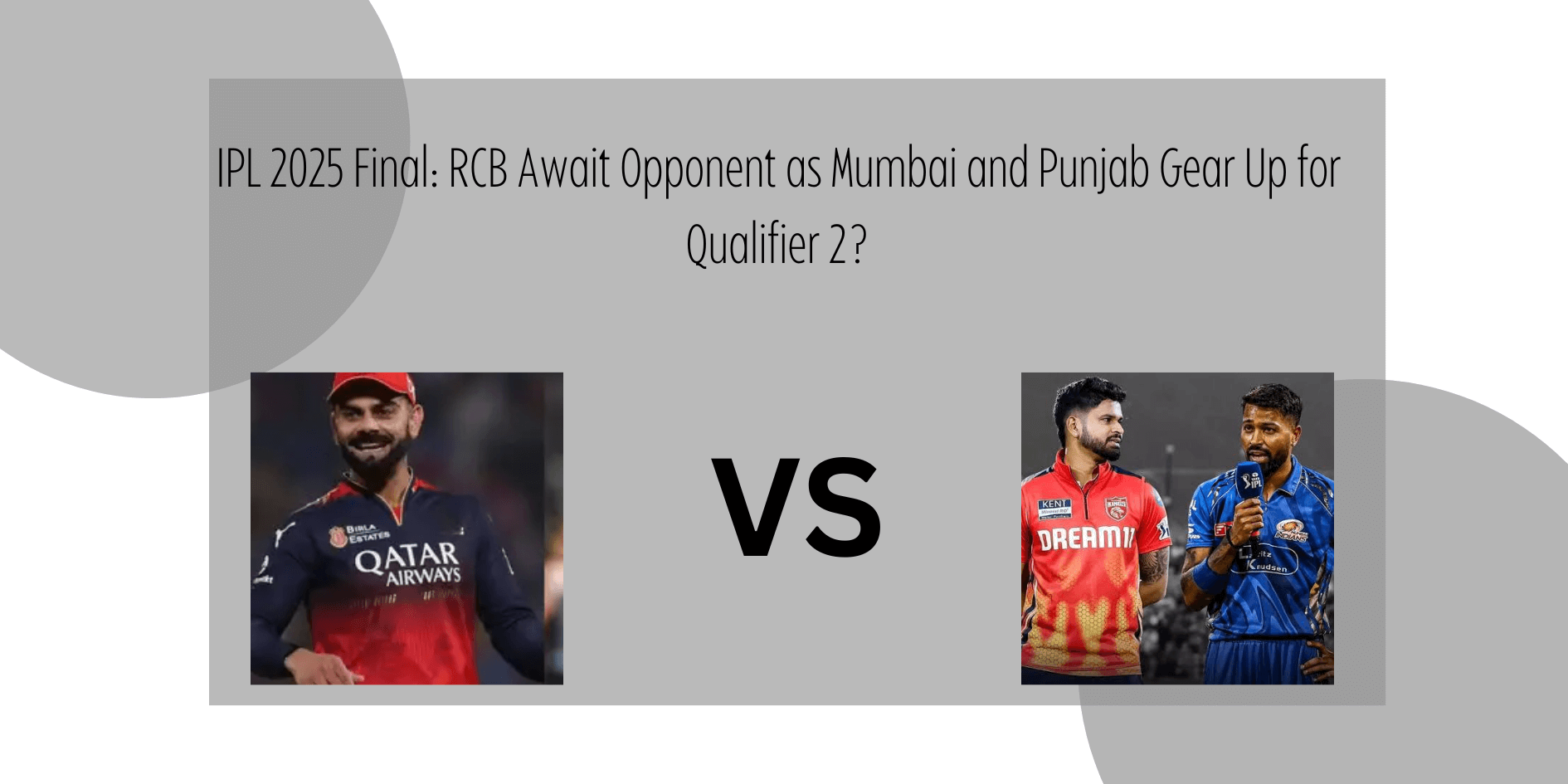 IPL 2025 Final: RCB Await Opponent as Mumbai and Punjab Gear Up for Qualifier 2?