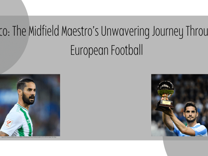 Isco: The Midfield Maestro’s Unwavering Journey Through European Football
