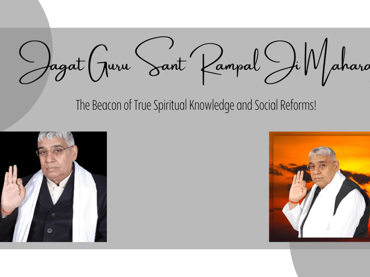 Jagat Guru Sant Rampal Ji Maharaj: The Beacon of True Spiritual Knowledge and Social Reforms!
