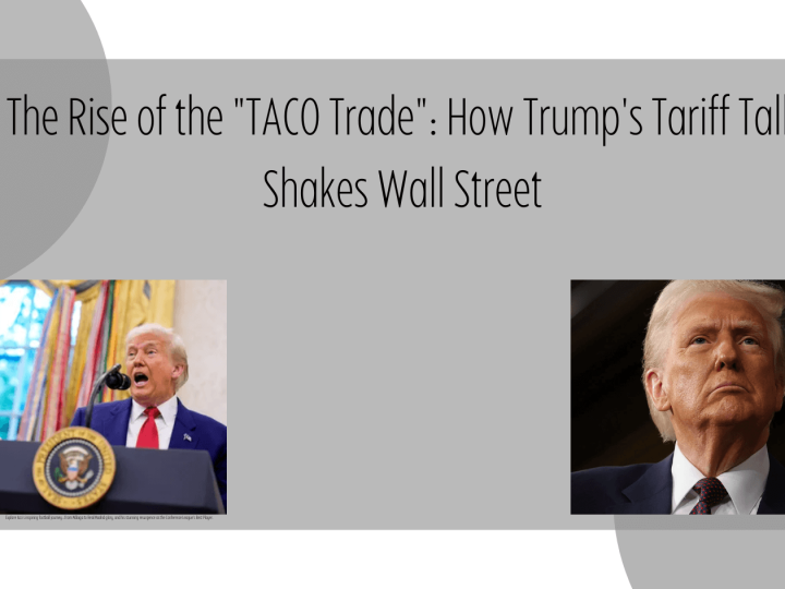 The Rise of the “TACO Trade”: How Trump’s Tariff Talk Shakes Wall Street