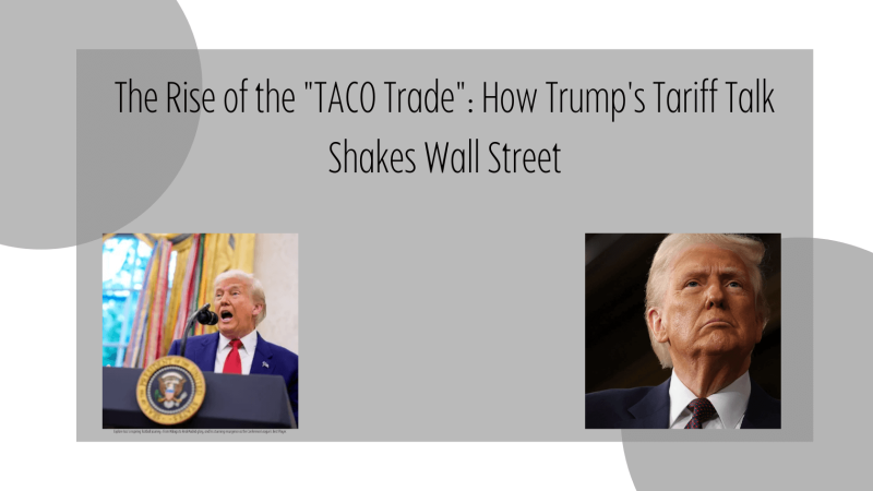 The Rise of the “TACO Trade”: How Trump’s Tariff Talk Shakes Wall Street