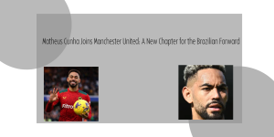 Matheus Cunha Joins Manchester United A New Chapter for the Brazilian Forward