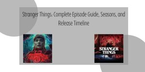 Stranger Things Complete Episode Guide, Seasons, and Release Timeline