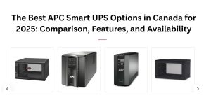 The Best APC Smart UPS Options in Canada for 2025 Comparison, Features, and Availability