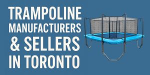 10 Best-Rated Trampoline Manufacturers & Sellers in Toronto 